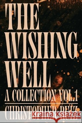 The Wishing Well: A Collection Vol. 1 Ruíz, Christopher, Myers, Amy 9798993235400 Pesadilla Press