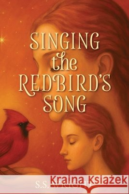 Singing The Redbird's Song Wright, Sandra 9798993245027 S.S. Wright