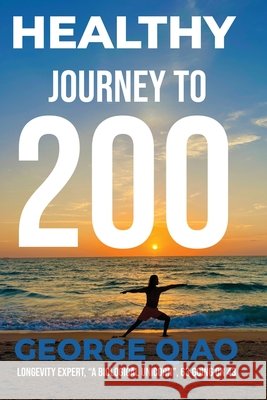Healthy Journey to 200 Qiao, George 9798993258348 Health Journey to 200 Publishing