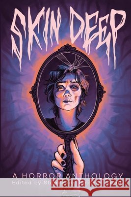 Skin Deep: A Horror Anthology Sanders-Jacob, Stephanie, Casey, Damien, Spencer, Chloe 9798993318233 Squirm Books