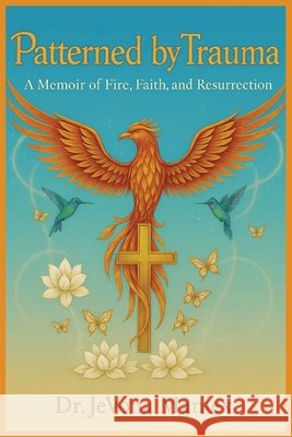 Patterned by Trauma: A Memoir of Fire, Faith, and Resurrection Maniex, Jevona, Khan, Shumalia 9798993331737 Grace & Grit Books