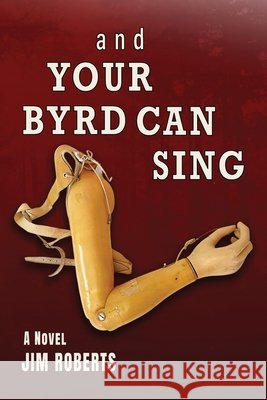 And Your Byrd Can Sing Roberts, Jim 9798993393506 Silent Clamor Press