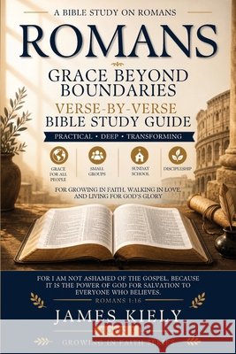 Romans: Grace Beyond Boundaries Kiely, James 9798993423050 James Kiely Publishing
