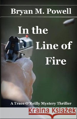 In the Line of Fire Powell, Bryan M. 9798993431253