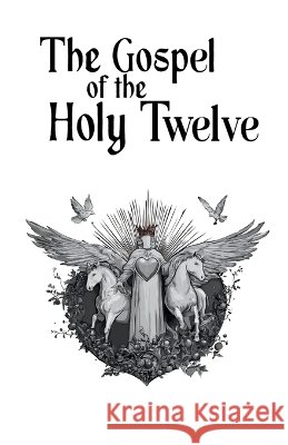 The Gospel of the Holy Twelve: Modern English Edition Brooks, Joe, Unknown, Author 9798993471860 Biolicious Ltd.