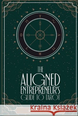 The Aligned Entrepreneur's Guide to Tarot Munsell, Megan, Grace, Jennifer, Petty, Raven 9798993549439