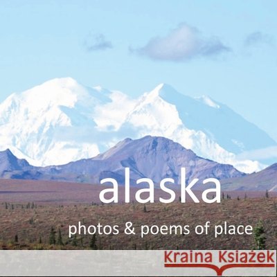 Alaska: Photos & Poems of Place Lane, Faith, Pursell, David Craig 9798993554709