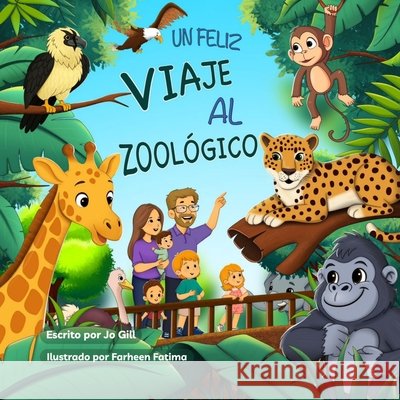 Un Feliz Viaje Al Zoológico Fatima, Farheen, Gill, Jo 9798993559131 Jo Gill