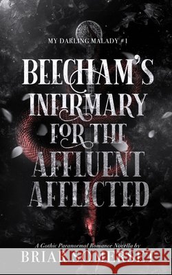 Beecham's Infirmary for the Affluent Afflicted Somerset, Briar 9798993628707 Vellichor & Vein Press LLC