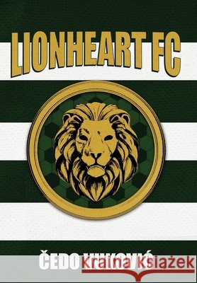 Lionheart FC Vukovic, Čedo, Moodie, Talei, Micovic, Plamen 9798993635118 L4 Sports Media