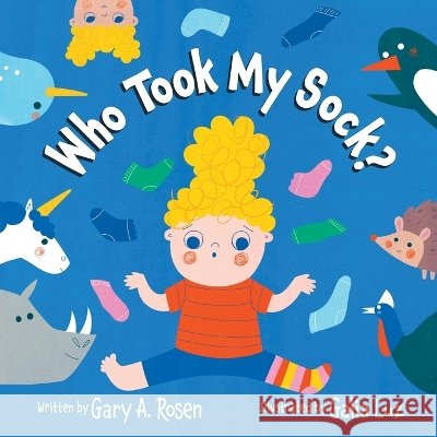 Who Took My Sock Rosen, Gary, Luz, Galia, White, Michelle 9798993658032