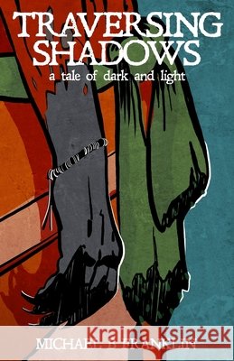 Traversing Shadows: A tale of dark and light Franklin, Michael, Franklin, Michael 9798993689005 Michael B Franklin