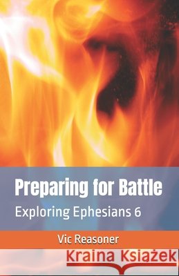 Preparing for Battle: Exploring Ephesians 6 Vic, Reasoner 9798993769684