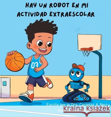Hay un Robot en mi Actividad Extraescolar Berry, Dra Carlotta a., Bulu, Anak 9798993854311 Rebellion Lit LLC