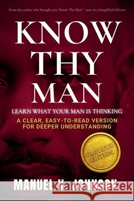 Know Thy Man: Learn What Your Man Is Thinking - Simplified Edition Johnson, Manuel 9798993863801 Manuel Johnson