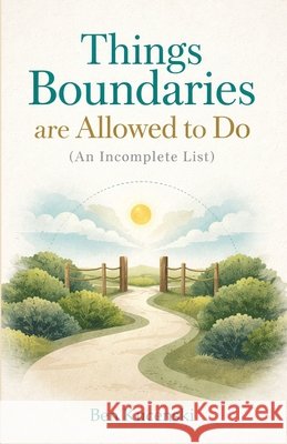 Things Boundaries Are Allowed to Do (An Incomplete List) Kucenski, Ben 9798993952512