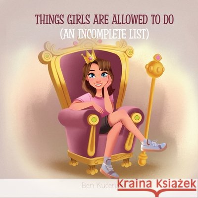 Things Girls Are Allowed To Do (An Incomplete List) Kucenski, Ben 9798993952581