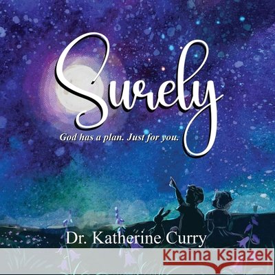 Surely: God has a plan. Just for you. Curry, Katherine 9798993968209