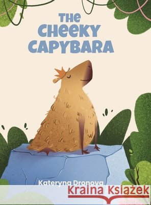 The Cheeky Capybara Dronova, Kateryna, Karei, Dara 9798993981833