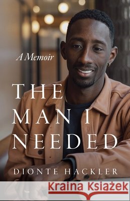 The Man I Needed Hackler, Dionte 9798993990507 Dionte Hackler
