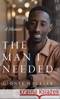 The Man I Needed Hackler, Dionte 9798993990514 Dionte Hackler