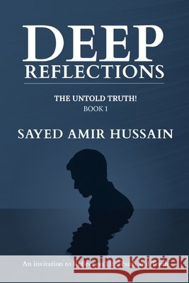 Deep Reflections: The Untold Truth: Book 1 Hussain, Sayed Amir 9798993990903