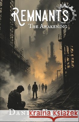 Remnants: The Awakening Eakins, Daniel 9798994005804 Rust & Rebirth Press