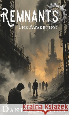 Remnants: The Awakening Eakins, Daniel 9798994005811 Rust & Rebirth Press