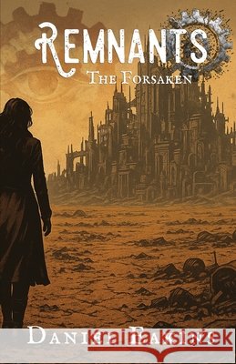 Remnants: The Forsaken Eakins, Daniel 9798994005835 Rust & Rebirth Press