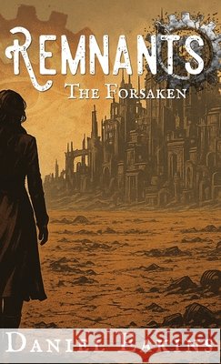 Remnants: The Forsaken Eakins, Daniel 9798994005842 Rust & Rebirth Press