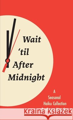 Wait 'til After Midnight: A Seasonal Haiku Collection Manske, Bruce 9798994090213 Forest Floor Publishing Co.