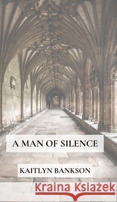 A Man of Silence Bankson, Kaitlyn 9798994090572 Kaitlyn Bankson