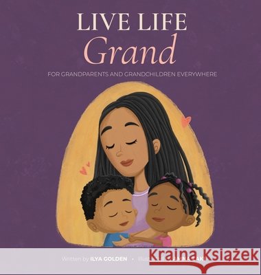 Live Life Grand: For Grandparents and Grandchildren Everywhere Golden, Ilya L., Zaki, Amna 9798994167915