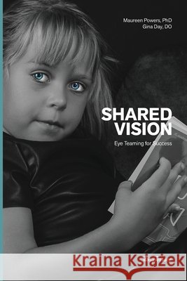 Shared Vision: Eye Teaming for Success Powers, Maureen Kennedy Kennedy, Day, Gina 9798994219911 Maureen Powers