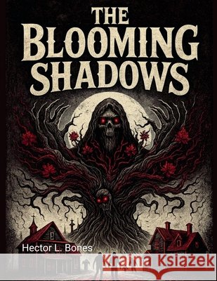 The Blooming Shadows Bones, Hector L., Bones, Debbie N. 9798994232309 Hector Bones