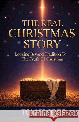 The Real Christmas Story Flores, Tom 9798994282809 Real Christmas Story