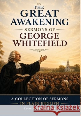 The Great Awakening Sermons of George Whitefield Flores, Tom 9798994282892