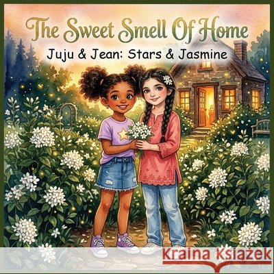 The Sweet Smell of Home: Stars & Jasmine Maniex, Jevona N., Khan, Shumaila 9798994323793