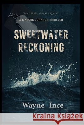 Sweetwater Reckoning: A Marcus Johnson Thriller Ince, Wayne 9798994346020 Breaking Ranks Book