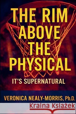 The Rim Above The Physical Nealy-Morris, Veronica 9798994409312