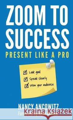 Zoom to Success: Present Like a Pro Ancowitz, Nancy 9798994574829 Nancy Ancowitz