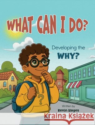 What Can I Do? Developing the Why? Hayes, Kevin 9798994605400 What Can I Do? Books