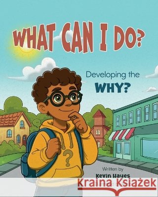 What Can I Do? Developing the Why? Hayes, Kevin 9798994605417 What Can I Do? Books