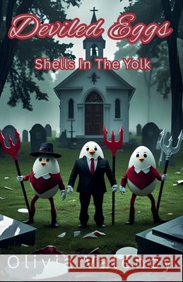 Deviled Eggs: Shells In The Yolk Valency, Olivia 9798994620076 Olivia Valency