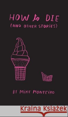 How to die (and other stories) Monteiro, Mike 9798994642702