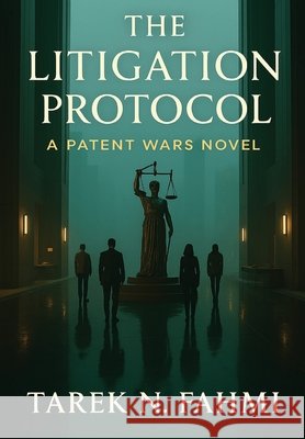 The Litigation Protocol: A Patent Wars Novel Fahmi, Tarek 9798994677643