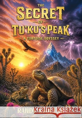 The Secret of Tu'ku's Peak: A Tortoise Odyssey Stollar, Randy, Ogletree, Daniel 9798994717844
