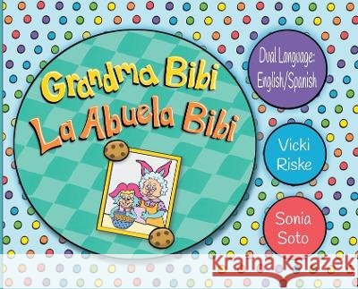Grandma Bibi / La Abuela Bibi Riske, Vicki, Soto, Sonia 9798994777800