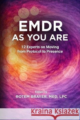 EMDR as You Are: 12 Experts on Moving from Protocol to Presence Brayer, Rotem, Shapiro, Robin, Zimmerman, Thomas 9798994806005