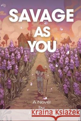 Savage as You Weaver, J. M., Callegari, Alice 9798994809617 J.M. Weaver